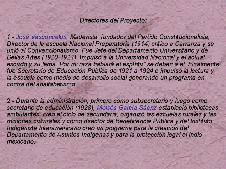 Directores del Proyecto: 1. - José Vasconcelos, Maderista, fundador del Partido Constitucionalista, Director de