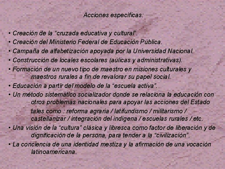 Acciones específicas: • Creación de la “cruzada educativa y cultural”. • Creación del Ministerio