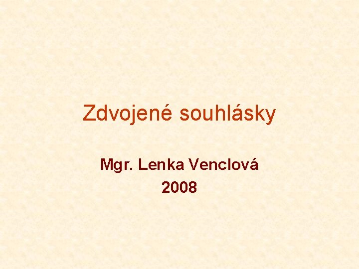 Zdvojené souhlásky Mgr. Lenka Venclová 2008 