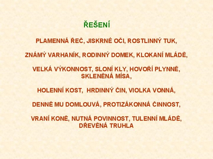 ŘEŠENÍ PLAMENNÁ ŘEČ, JISKRNÉ OČI, ROSTLINNÝ TUK, ZNÁMÝ VARHANÍK, RODINNÝ DOMEK, KLOKANÍ MLÁDĚ, VELKÁ