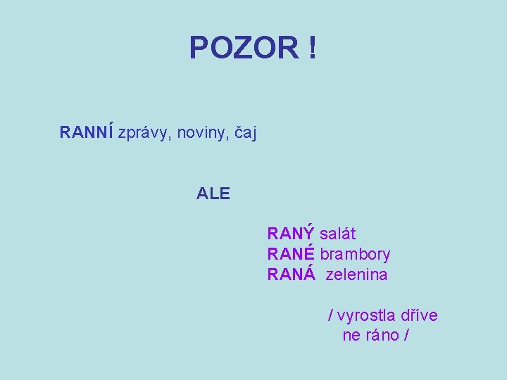 POZOR ! RANNÍ zprávy, noviny, čaj ALE RANÝ salát RANÉ brambory RANÁ zelenina /