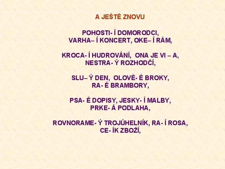 A JEŠTĚ ZNOVU POHOSTI- Í DOMORODCI, VARHA– Í KONCERT, OKE– Í RÁM, KROCA- Í