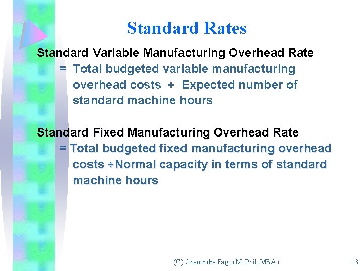 Standard Rates Standard Variable Manufacturing Overhead Rate = Total budgeted variable manufacturing overhead costs