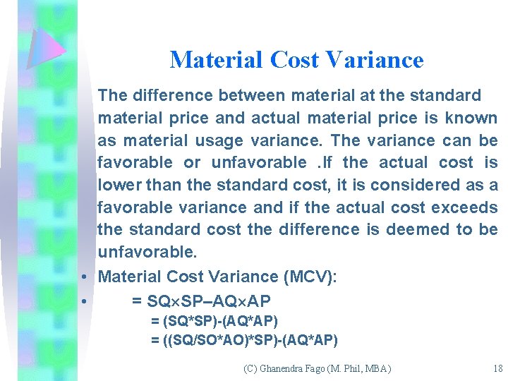 Material Cost Variance The difference between material at the standard material price and actual