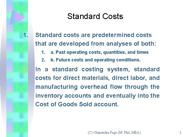 Standard Costs 1. 2. Standard costs are predetermined costs that are developed from analyses