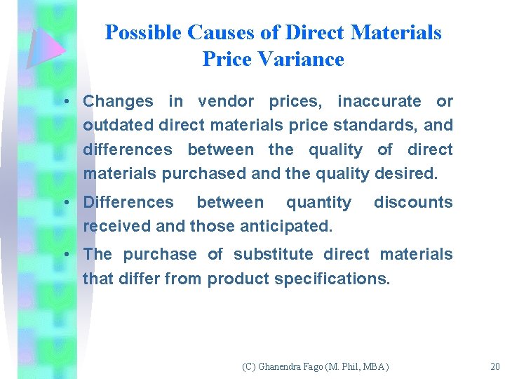 Possible Causes of Direct Materials Price Variance • Changes in vendor prices, inaccurate or