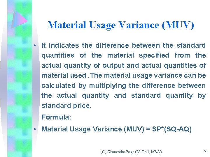 Material Usage Variance (MUV) • It indicates the difference between the standard quantities of