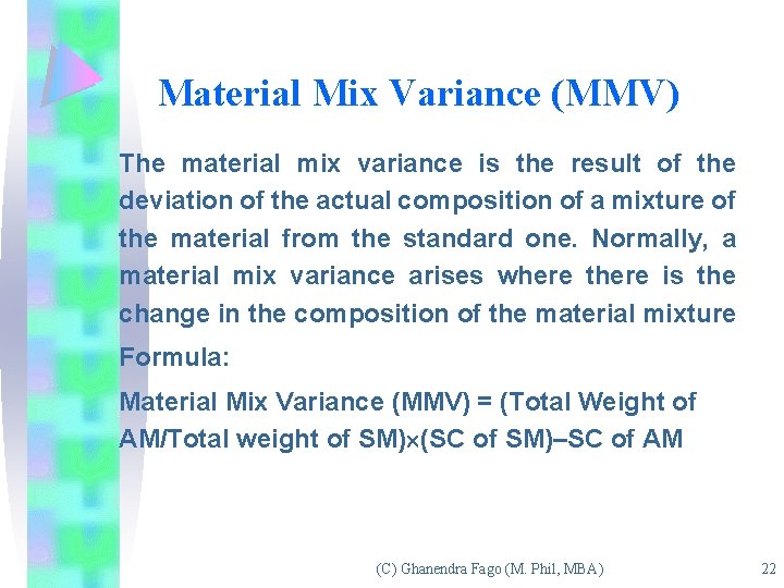 Material Mix Variance (MMV) The material mix variance is the result of the deviation