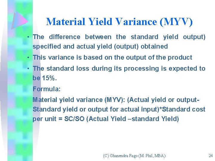 Material Yield Variance (MYV) • The difference between the standard yield output) specified and