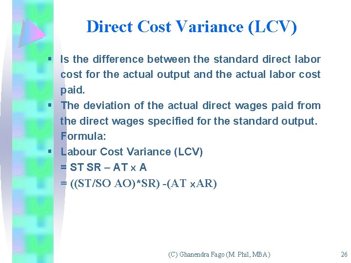 Direct Cost Variance (LCV) § Is the difference between the standard direct labor cost