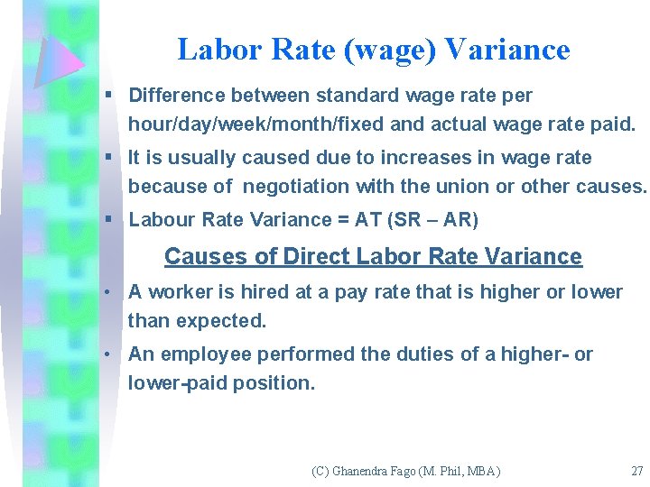 Labor Rate (wage) Variance § Difference between standard wage rate per hour/day/week/month/fixed and actual