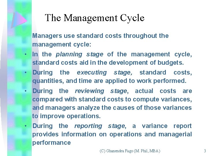 The Management Cycle Managers use standard costs throughout the management cycle: • In the