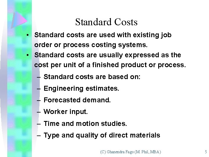 Standard Costs • Standard costs are used with existing job order or process costing