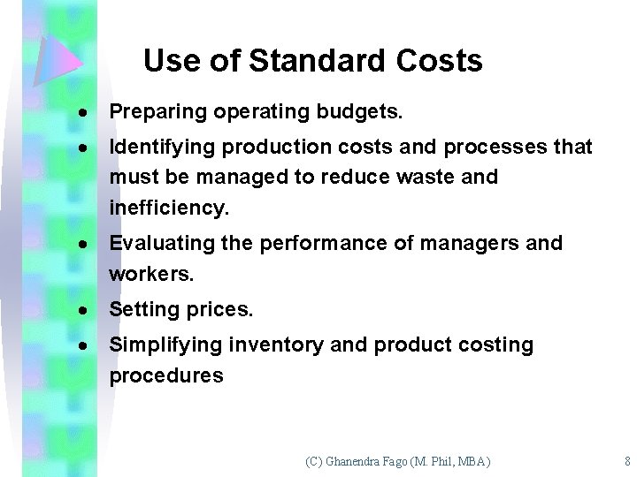 Use of Standard Costs · Preparing operating budgets. · Identifying production costs and processes