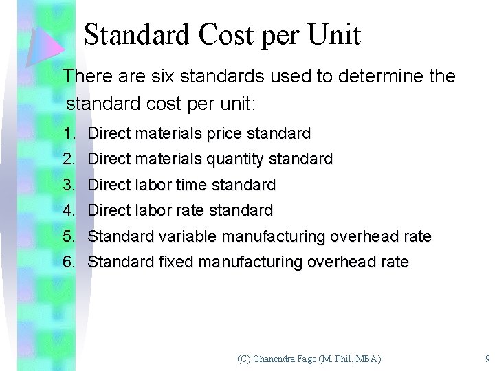 Standard Cost per Unit There are six standards used to determine the standard cost