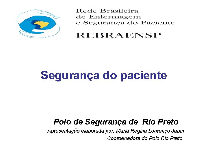 Segurança do paciente Polo de Segurança de Rio Preto Apresentação elaborada por: Maria Regina