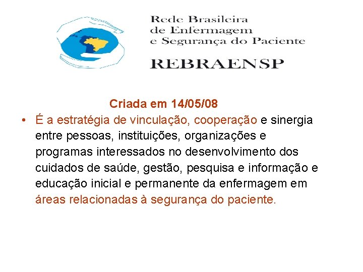 Criada em 14/05/08 • É a estratégia de vinculação, cooperação e sinergia entre pessoas,