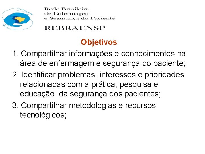 Objetivos 1. Compartilhar informações e conhecimentos na área de enfermagem e segurança do paciente;