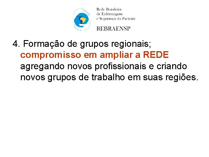 4. Formação de grupos regionais; compromisso em ampliar a REDE agregando novos profissionais e