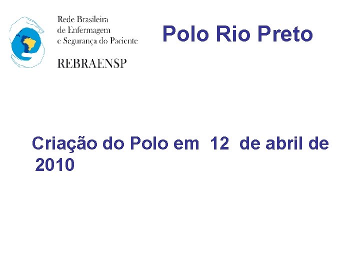 Polo Rio Preto Criação do Polo em 12 de abril de 2010 