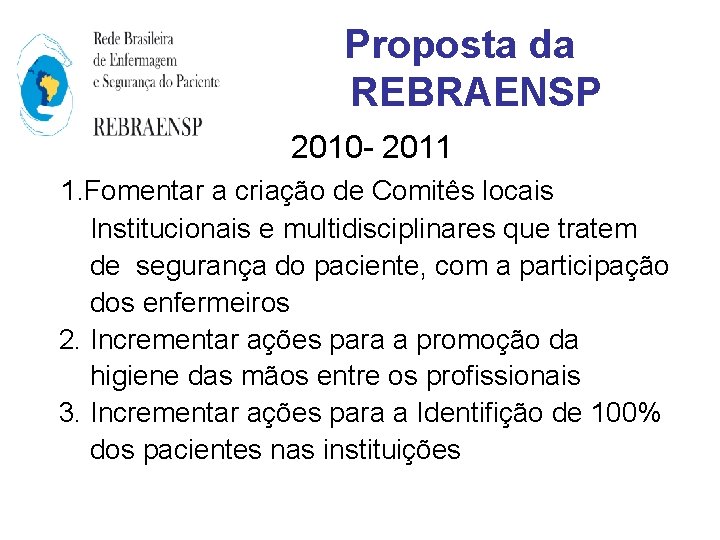 Proposta da REBRAENSP 2010 - 2011 1. Fomentar a criação de Comitês locais Institucionais