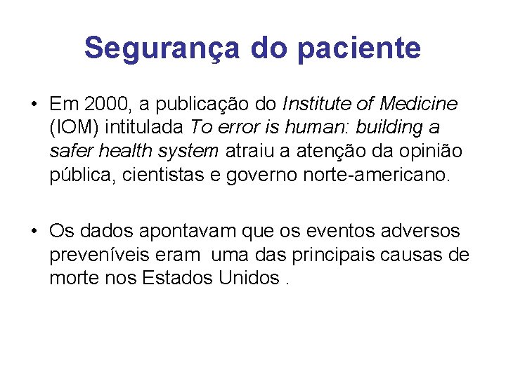 Segurança do paciente • Em 2000, a publicação do Institute of Medicine (IOM) intitulada