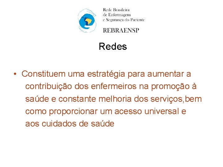 Redes • Constituem uma estratégia para aumentar a contribuição dos enfermeiros na promoção à