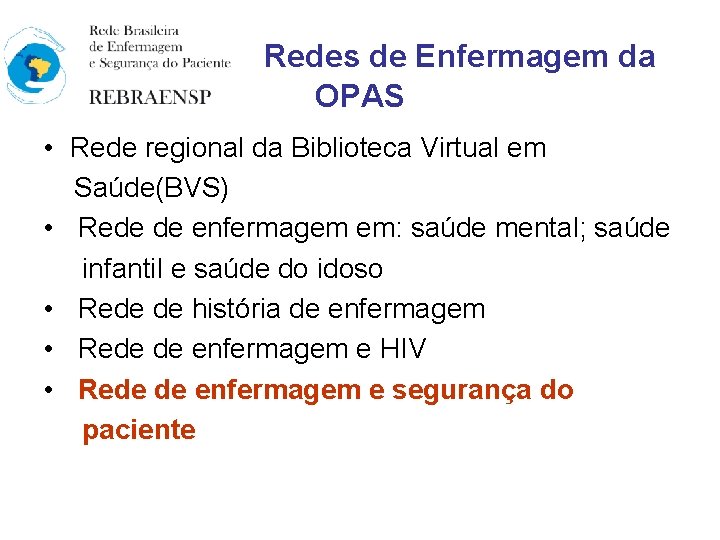 Redes de Enfermagem da OPAS • Rede regional da Biblioteca Virtual em Saúde(BVS) •