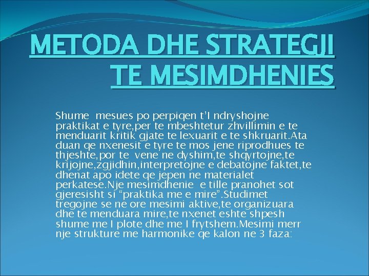 METODA DHE STRATEGJI TE MESIMDHENIES Shume mesues po perpiqen t’I ndryshojne praktikat e tyre,