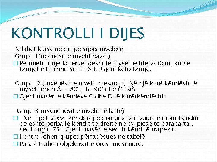 KONTROLLI I DIJES Ndahet klasa në grupe sipas niveleve. Grupi 1(nxënësit e nivelit baze