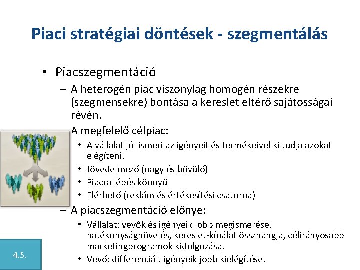 Piaci stratégiai döntések - szegmentálás • Piacszegmentáció – A heterogén piac viszonylag homogén részekre