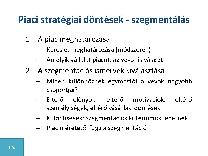 Piaci stratégiai döntések - szegmentálás 1. A piac meghatározása: – Kereslet meghatározása (módszerek) –