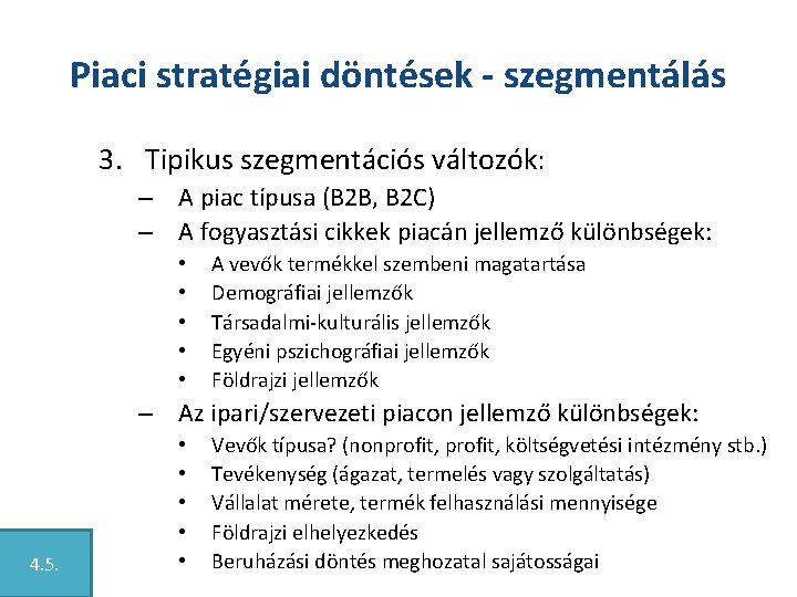 Piaci stratégiai döntések - szegmentálás 3. Tipikus szegmentációs változók: – A piac típusa (B