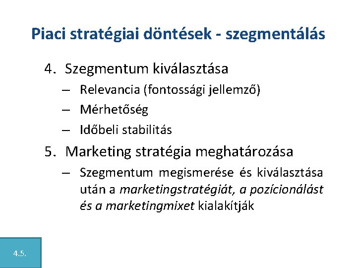 Piaci stratégiai döntések - szegmentálás 4. Szegmentum kiválasztása – Relevancia (fontossági jellemző) – Mérhetőség