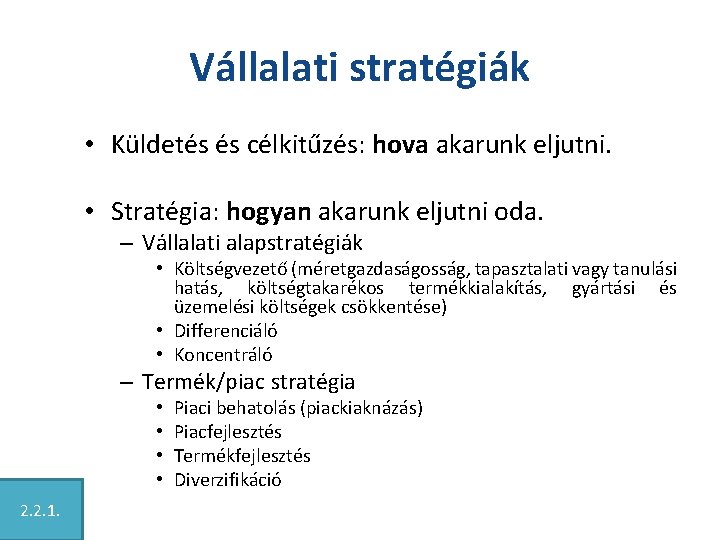 Vállalati stratégiák • Küldetés és célkitűzés: hova akarunk eljutni. • Stratégia: hogyan akarunk eljutni