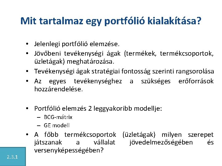 Mit tartalmaz egy portfólió kialakítása? • Jelenlegi portfólió elemzése. • Jövőbeni tevékenységi ágak (termékek,