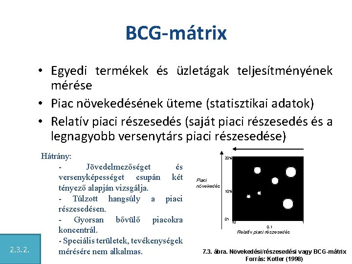 BCG-mátrix • Egyedi termékek és üzletágak teljesítményének mérése • Piac növekedésének üteme (statisztikai adatok)