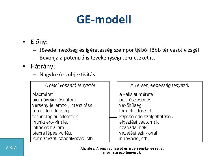 GE-modell • Előny: – Jövedelmezőség és ígéretesség szempontjából több tényezőt vizsgál – Bevonja a