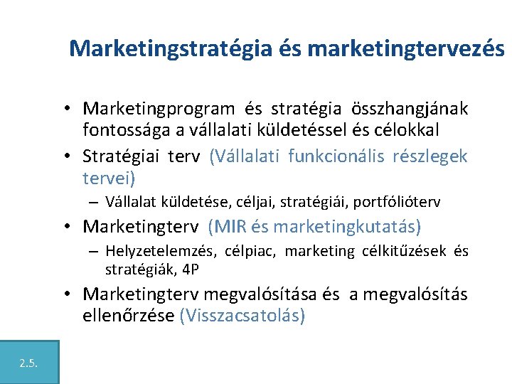 Marketingstratégia és marketingtervezés • Marketingprogram és stratégia összhangjának fontossága a vállalati küldetéssel és célokkal