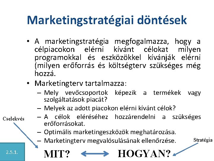 Marketingstratégiai döntések • A marketingstratégia megfogalmazza, hogy a célpiacokon elérni kívánt célokat milyen programokkal