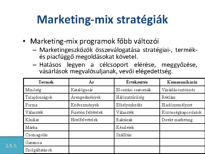 Marketing-mix stratégiák • Marketing-mix programok főbb változói – Marketingeszközök összeválogatása stratégiai-, termékés piacfüggő megoldásokat