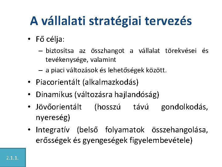 A vállalati stratégiai tervezés • Fő célja: – biztosítsa az összhangot a vállalat törekvései