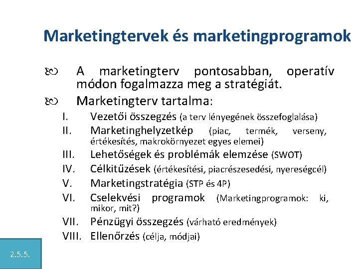 Marketingtervek és marketingprogramok I. III. IV. V. VI. A marketingterv pontosabban, operatív módon fogalmazza