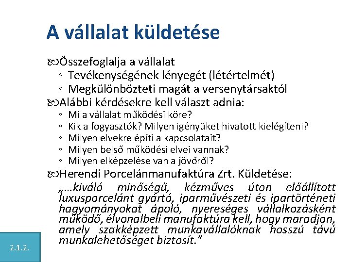 A vállalat küldetése Összefoglalja a vállalat ◦ Tevékenységének lényegét (létértelmét) ◦ Megkülönbözteti magát a