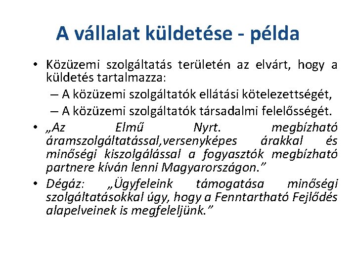 A vállalat küldetése - példa • Közüzemi szolgáltatás területén az elvárt, hogy a küldetés