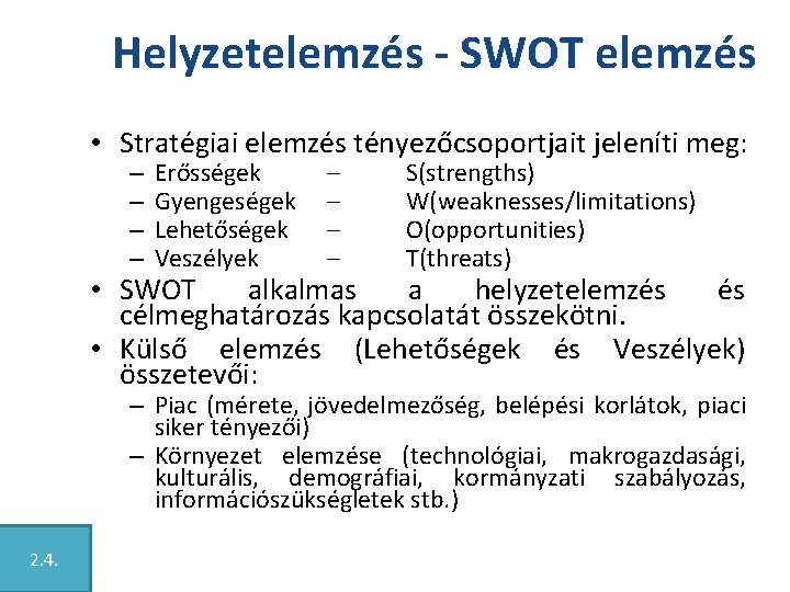 Helyzetelemzés - SWOT elemzés • Stratégiai elemzés tényezőcsoportjait jeleníti meg: – – Erősségek Gyengeségek