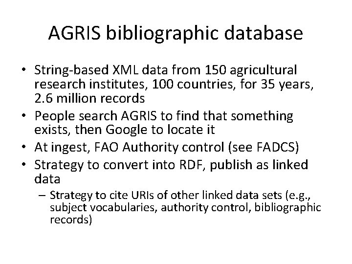 AGRIS bibliographic database • String-based XML data from 150 agricultural research institutes, 100 countries,