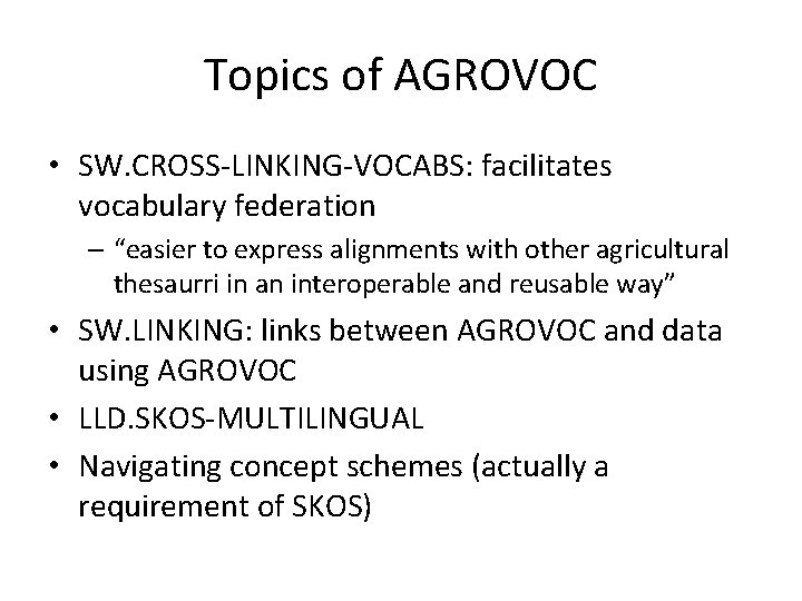 Topics of AGROVOC • SW. CROSS-LINKING-VOCABS: facilitates vocabulary federation – “easier to express alignments