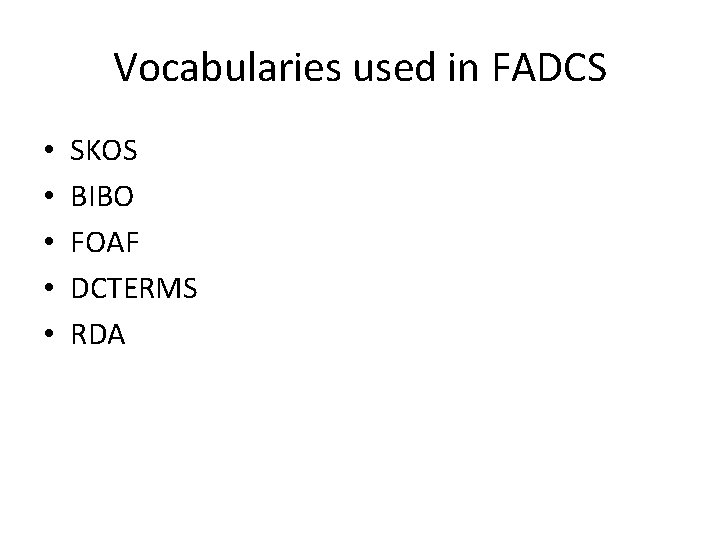 Vocabularies used in FADCS • • • SKOS BIBO FOAF DCTERMS RDA 