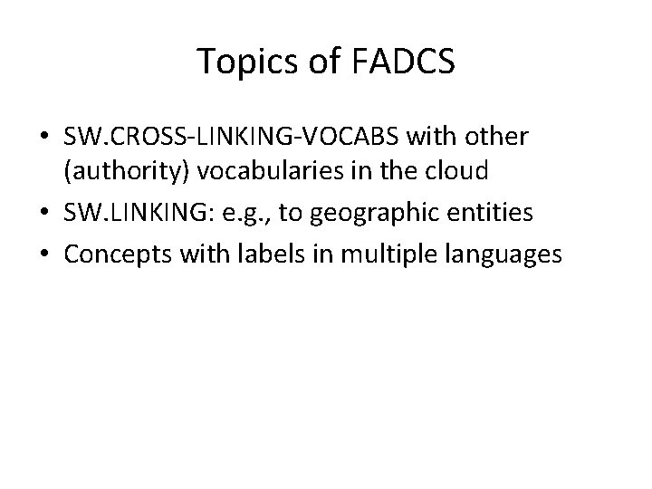 Topics of FADCS • SW. CROSS-LINKING-VOCABS with other (authority) vocabularies in the cloud •